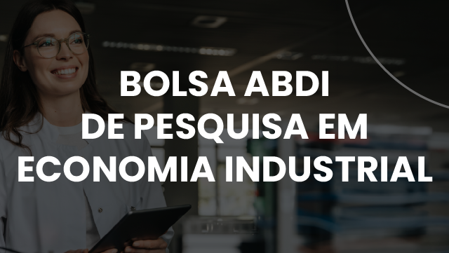 Banner com o texto “Bolsa ABDI de Pesquisa em Economia Industrial” e imagem ilustrativa de pessoa em ambiente corporativo ao fundo.