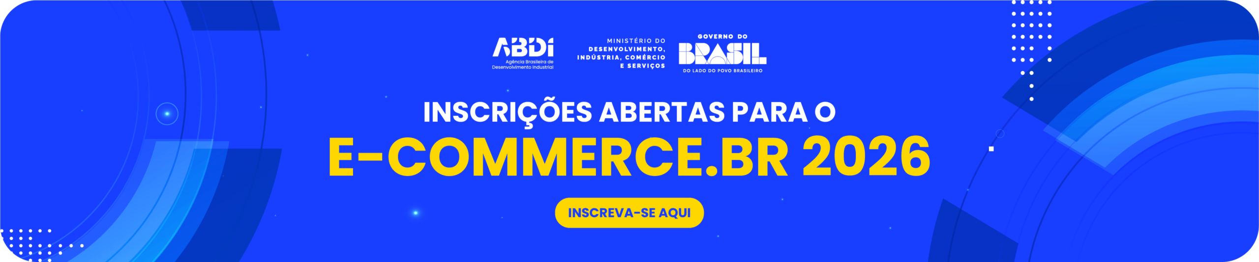 Imagem informativa com fundo azul destacando o texto 'INSCRIÇÕES ABERTAS PARA O E-COMMERCE.BR 2026' e um botão amarelo 'INSCREVA-SE'. No topo, constam os logotipos da ABDI, do Ministério do Desenvolvimento, Indústria, Comércio e Serviços, e do Governo do Brasil. Clique para se inscrever.
