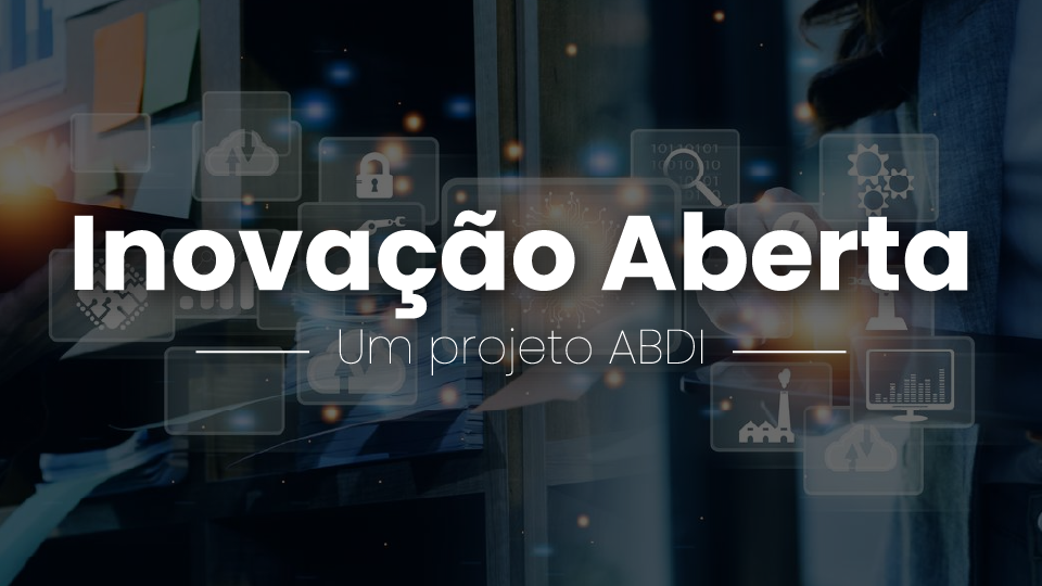 Inovação Aberta - Um projeto ABDI